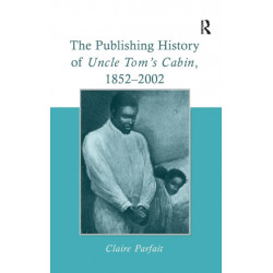 The Publishing History of Uncle Tom's Cabin, 1852–2002