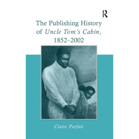 The Publishing History of Uncle Tom's Cabin, 1852–2002