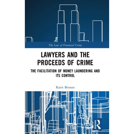 Lawyers and the Proceeds of Crime: The Facilitation of Money Laundering and its Control