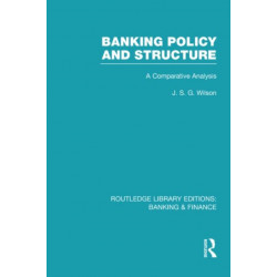 Banking Policy and Structure (RLE Banking & Finance): A Comparative Analysis