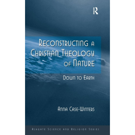 Reconstructing a Christian Theology of Nature: Down to Earth