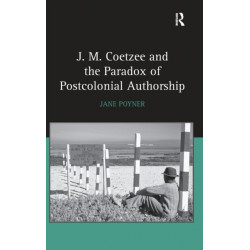 J.M. Coetzee and the Paradox of Postcolonial Authorship
