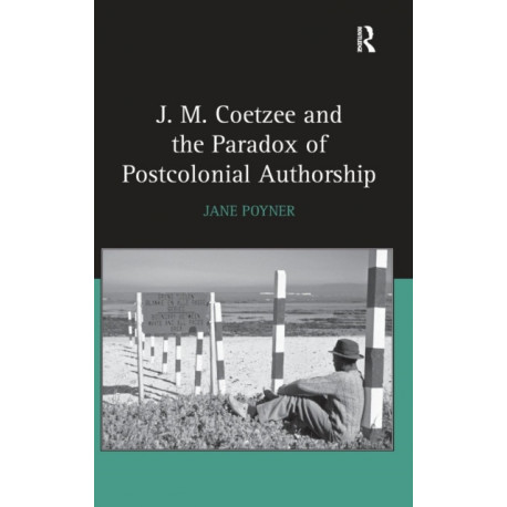 J.M. Coetzee and the Paradox of Postcolonial Authorship