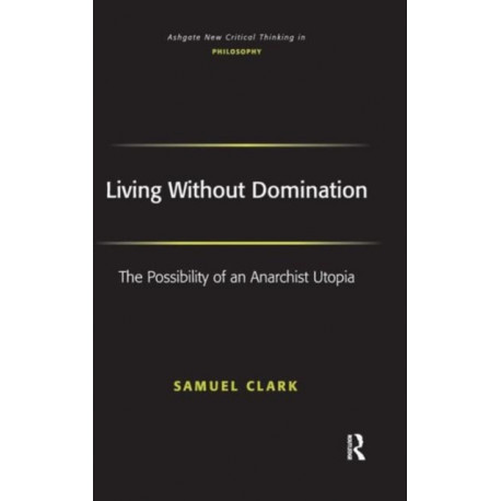Living Without Domination: The Possibility of an Anarchist Utopia