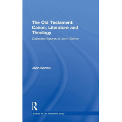 The Old Testament: Canon, Literature and Theology: Collected Essays of John Barton