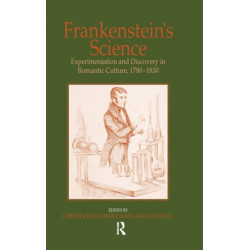 Frankenstein's Science: Experimentation and Discovery in Romantic Culture, 1780–1830