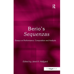 Berio's Sequenzas: Essays on Performance, Composition and Analysis