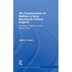 The Popularization of Malthus in Early Nineteenth-Century England: Martineau, Cobbett and the Pauper Press