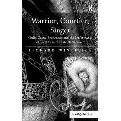 Warrior, Courtier, Singer: Giulio Cesare Brancaccio and the Performance of Identity in the Late Renaissance