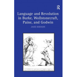 Language and Revolution in Burke, Wollstonecraft, Paine, and Godwin