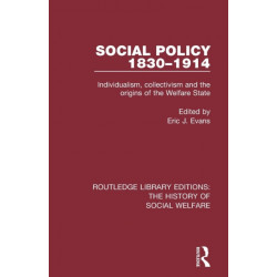 Social Policy 1830-1914: Individualism, Collectivism and the Origins of the Welfare State
