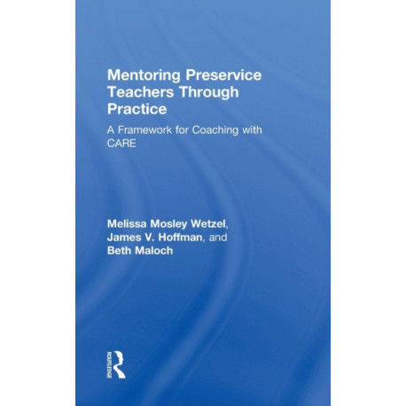 Mentoring Preservice Teachers Through Practice: A Framework for Coaching with CARE