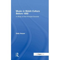Music in Welsh Culture Before 1650: A Study of the Principal Sources