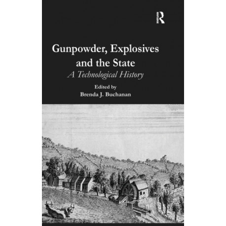 Gunpowder, Explosives and the State: A Technological History