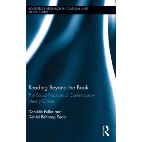 Reading Beyond the Book: The Social Practices of Contemporary Literary Culture
