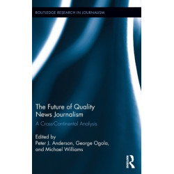 The Future of Quality News Journalism: A Cross-Continental Analysis