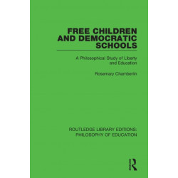 Free Children and Democratic Schools: A Philosophical Study of Liberty and Education