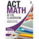 ACT Math in the Classroom: Integrating Assessments, Standards, and Instruction