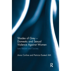Shades of Grey - Domestic and Sexual Violence Against Women: Law Reform and Society