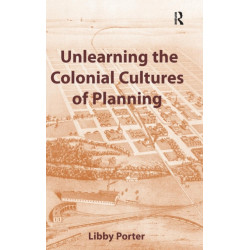 Unlearning the Colonial Cultures of Planning