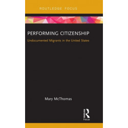 Performing Citizenship: Undocumented Migrants in the United States