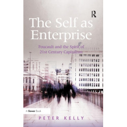 The Self as Enterprise: Foucault and the Spirit of 21st Century Capitalism