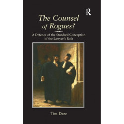 The Counsel of Rogues?: A Defence of the Standard Conception of the Lawyer's Role