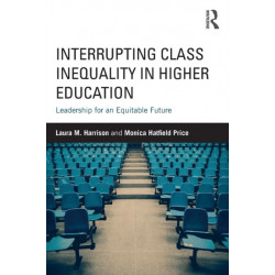 Interrupting Class Inequality in Higher Education: Leadership for an Equitable Future