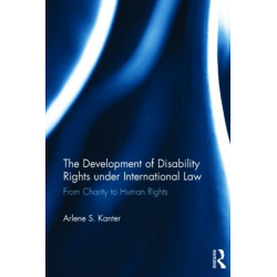 The Development of Disability Rights Under International Law: From Charity to Human Rights