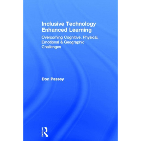Inclusive Technology Enhanced Learning: Overcoming Cognitive, Physical, Emotional, and Geographic Challenges