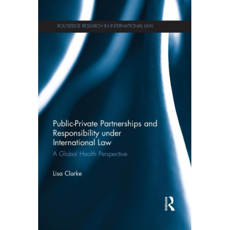 Public-Private Partnerships and Responsibility under International Law: A Global Health Perspective