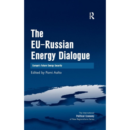 The EU-Russian Energy Dialogue: Europe's Future Energy Security