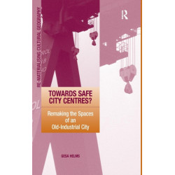 Towards Safe City Centres?: Remaking the Spaces of an Old-Industrial City