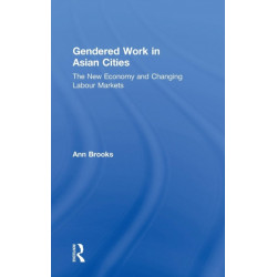 Gendered Work in Asian Cities: The New Economy and Changing Labour Markets