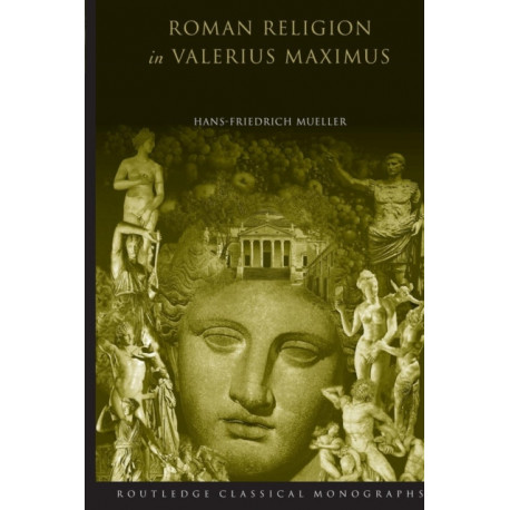 Roman Religion in Valerius Maximus