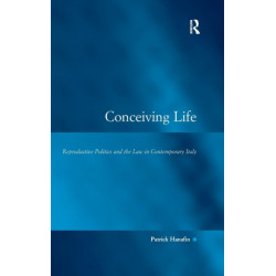Conceiving Life: Reproductive Politics and the Law in Contemporary Italy
