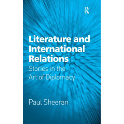 Literature and International Relations: Stories in the Art of Diplomacy