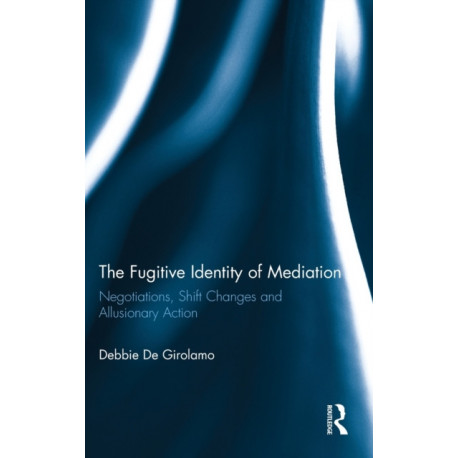 The Fugitive Identity of Mediation: Negotiations, Shift Changes and Allusionary Action