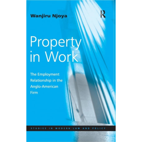 Property in Work: The Employment Relationship in the Anglo-American Firm