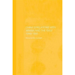 China's Relations with Arabia and the Gulf 1949-1999