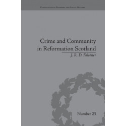 Crime and Community in Reformation Scotland: Negotiating Power in a Burgh Society