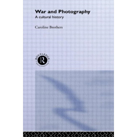 War and Photography: A Cultural History