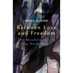 Between Love and Freedom: The Revolutionary in the Hindi Novel