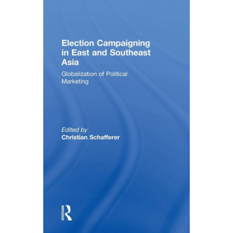 Election Campaigning in East and Southeast Asia: Globalization of Political Marketing