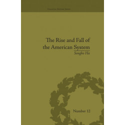 The Rise and Fall of the American System: Nationalism and the Development of the American Economy, 1790-1837