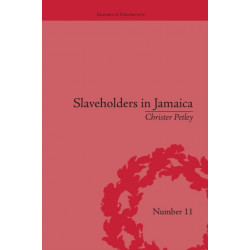 Slaveholders in Jamaica: Colonial Society and Culture during the Era of Abolition