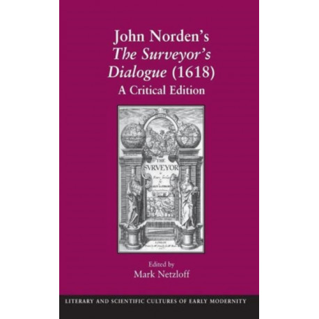 John Norden's The Surveyor's Dialogue (1618): A Critical Edition
