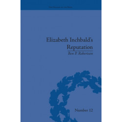 Elizabeth Inchbald's Reputation: A Publishing and Reception History