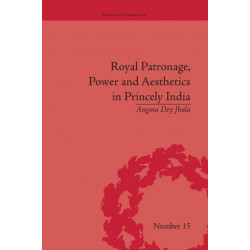 Royal Patronage, Power and Aesthetics in Princely India