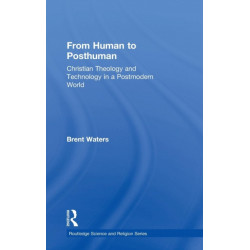 From Human to Posthuman: Christian Theology and Technology in a Postmodern World